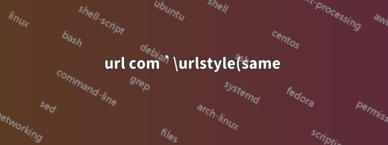 url com `\urlstyle(same)` parece forçar `lowtilde`
