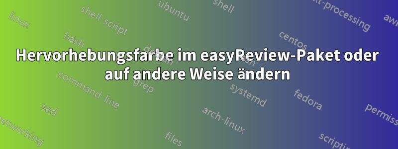 Hervorhebungsfarbe im easyReview-Paket oder auf andere Weise ändern