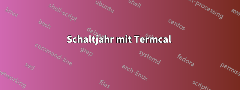 Schaltjahr mit Termcal