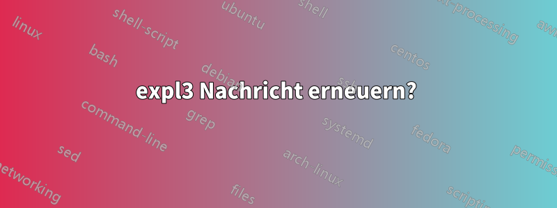 expl3 Nachricht erneuern?