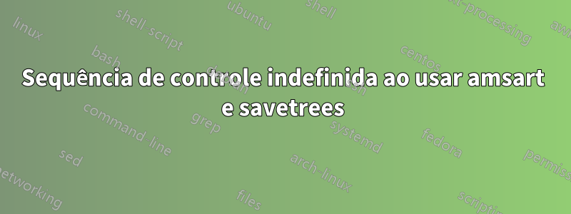Sequência de controle indefinida ao usar amsart e savetrees