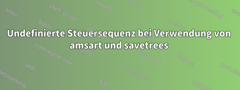 Undefinierte Steuersequenz bei Verwendung von amsart und savetrees