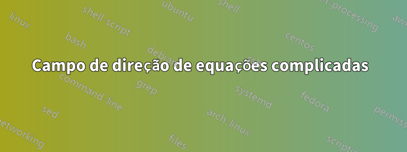 Campo de direção de equações complicadas 