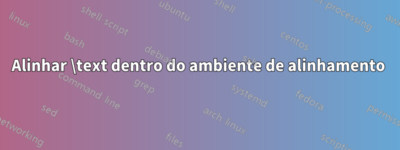 Alinhar \text dentro do ambiente de alinhamento
