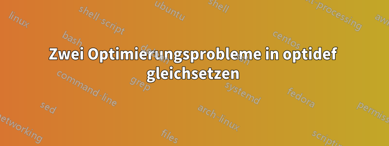 Zwei Optimierungsprobleme in optidef gleichsetzen