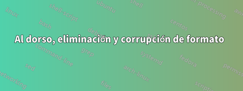 Al dorso, eliminación y corrupción de formato 