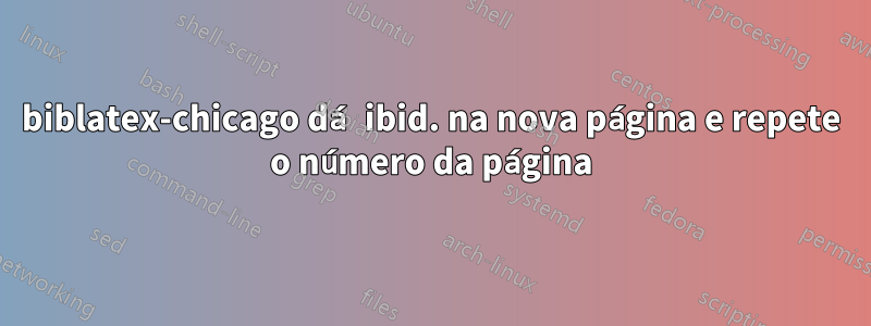 biblatex-chicago dá ibid. na nova página e repete o número da página