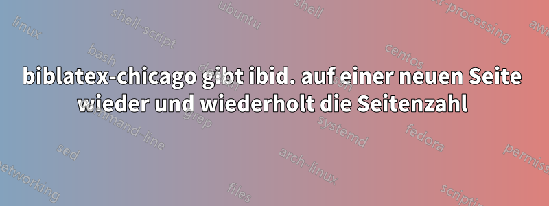 biblatex-chicago gibt ibid. auf einer neuen Seite wieder und wiederholt die Seitenzahl