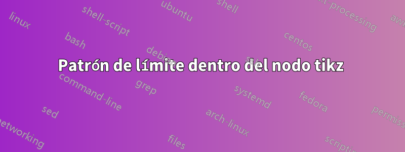Patrón de límite dentro del nodo tikz