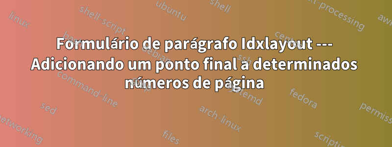 Formulário de parágrafo Idxlayout --- Adicionando um ponto final a determinados números de página