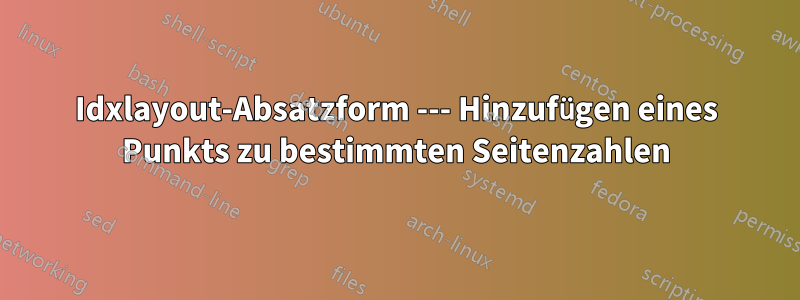 Idxlayout-Absatzform --- Hinzufügen eines Punkts zu bestimmten Seitenzahlen