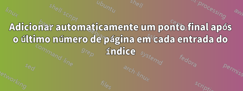Adicionar automaticamente um ponto final após o último número de página em cada entrada do índice