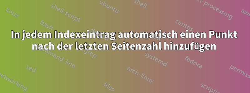 In jedem Indexeintrag automatisch einen Punkt nach der letzten Seitenzahl hinzufügen