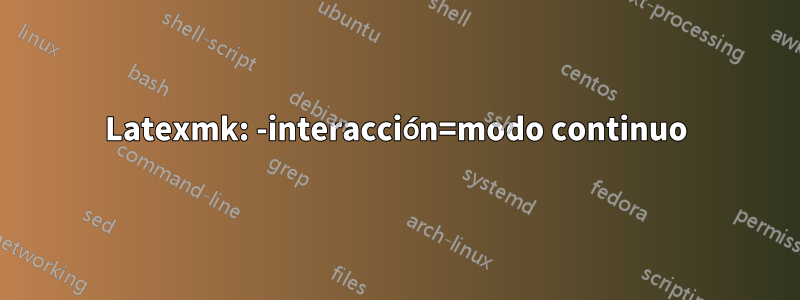 Latexmk: -interacción=modo continuo