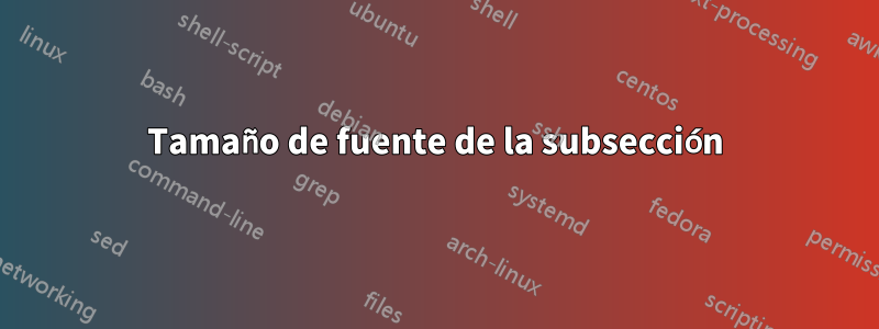 Tamaño de fuente de la subsección