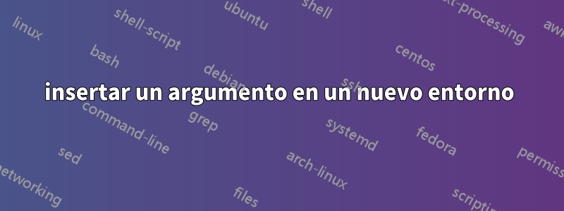 insertar un argumento en un nuevo entorno