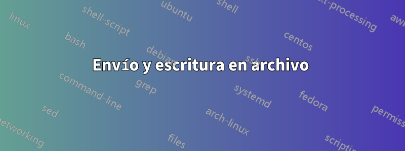 Envío y escritura en archivo