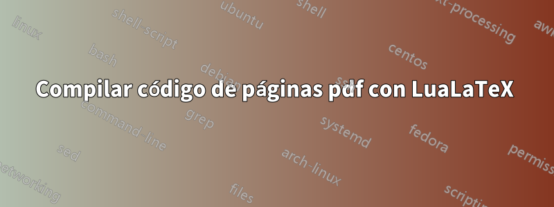 Compilar código de páginas pdf con LuaLaTeX