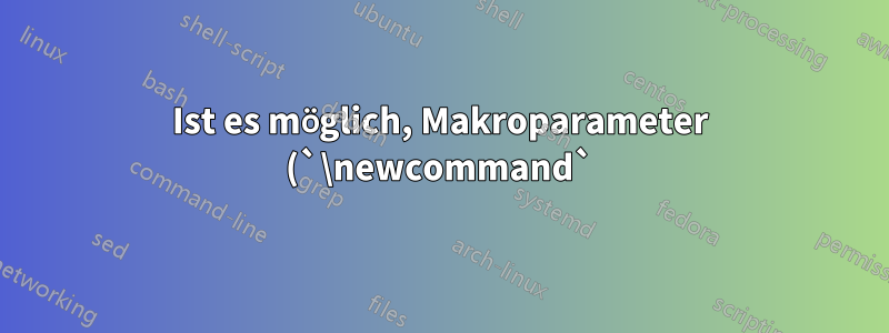 Ist es möglich, Makroparameter (`\newcommand`) zu benennen und mit ihnen mathematische Berechnungen durchzuführen?
