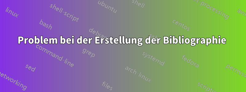 Problem bei der Erstellung der Bibliographie