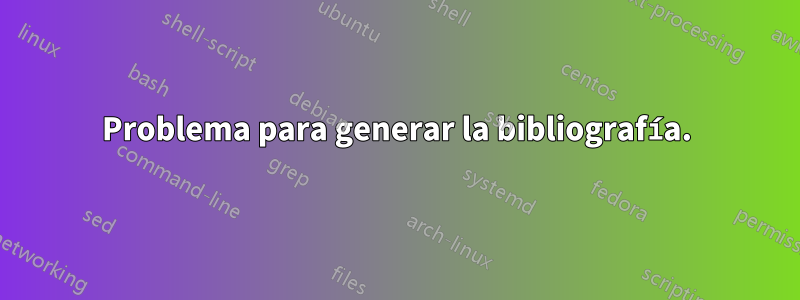 Problema para generar la bibliografía.