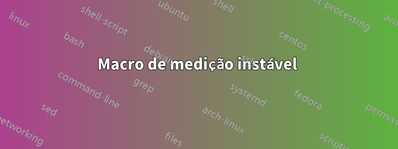 Macro de medição instável