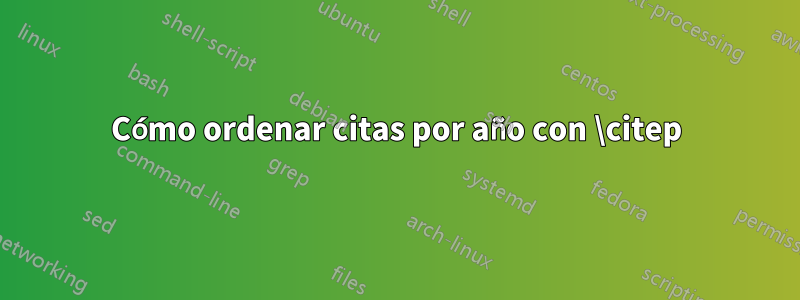 Cómo ordenar citas por año con \citep