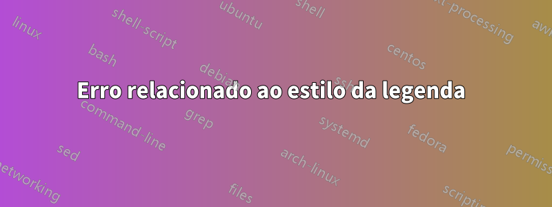 Erro relacionado ao estilo da legenda 