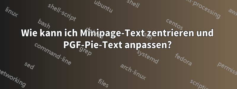 Wie kann ich Minipage-Text zentrieren und PGF-Pie-Text anpassen?