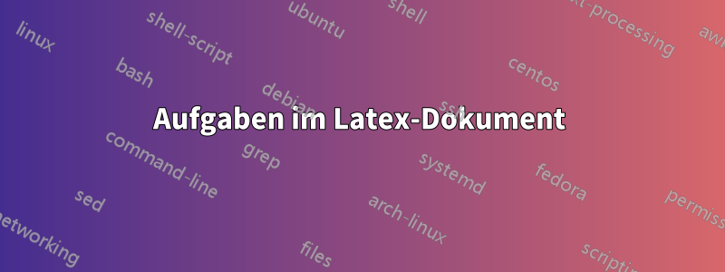 Aufgaben im Latex-Dokument
