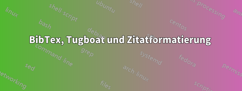 BibTex, Tugboat und Zitatformatierung