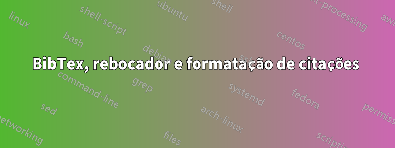 BibTex, rebocador e formatação de citações