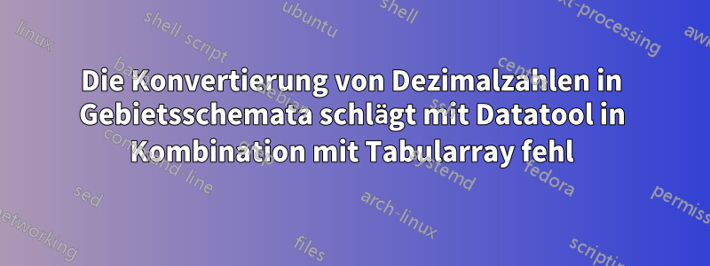 Die Konvertierung von Dezimalzahlen in Gebietsschemata schlägt mit Datatool in Kombination mit Tabularray fehl