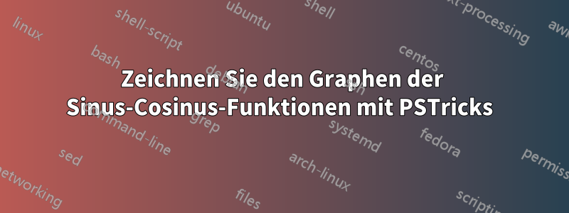 Zeichnen Sie den Graphen der Sinus-Cosinus-Funktionen mit PSTricks 