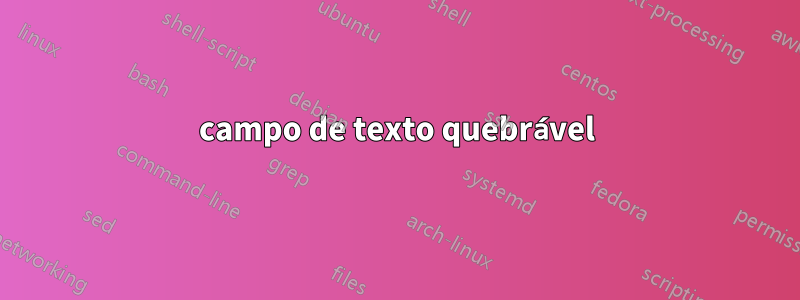 campo de texto quebrável