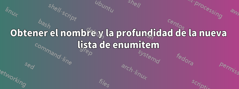 Obtener el nombre y la profundidad de la nueva lista de enumitem