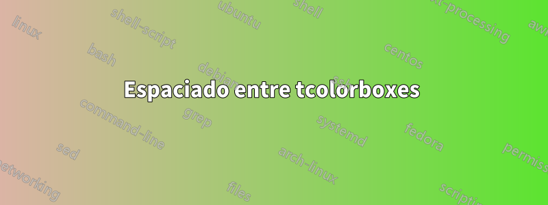 Espaciado entre tcolorboxes