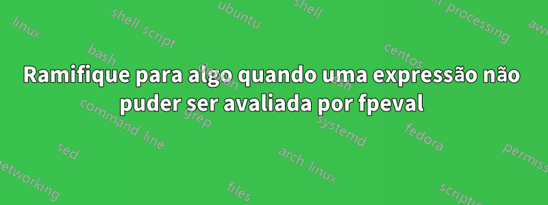Ramifique para algo quando uma expressão não puder ser avaliada por fpeval