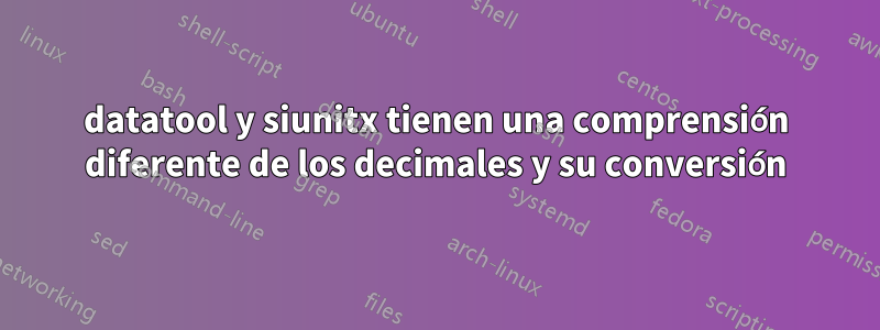 datatool y siunitx tienen una comprensión diferente de los decimales y su conversión