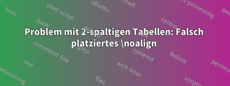 Problem mit 2-spaltigen Tabellen: Falsch platziertes \noalign