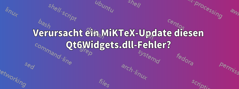 Verursacht ein MiKTeX-Update diesen Qt6Widgets.dll-Fehler?