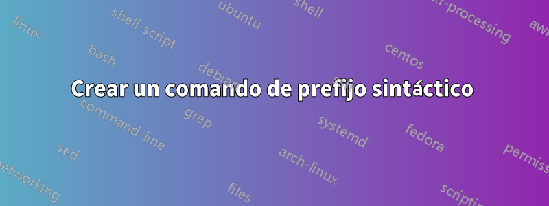 Crear un comando de prefijo sintáctico