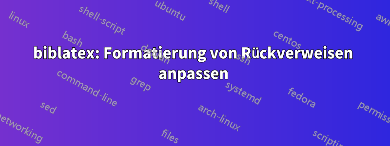 biblatex: Formatierung von Rückverweisen anpassen