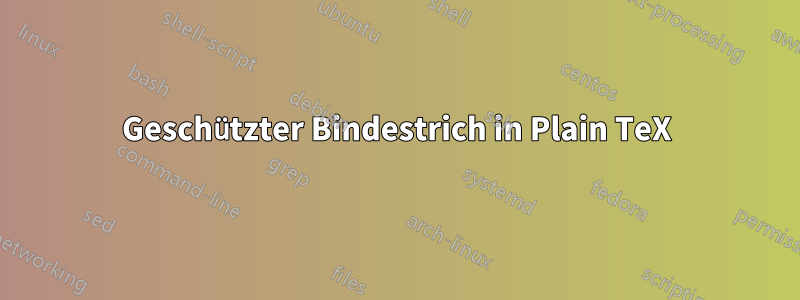 Geschützter Bindestrich in Plain TeX