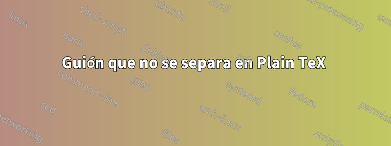 Guión que no se separa en Plain TeX