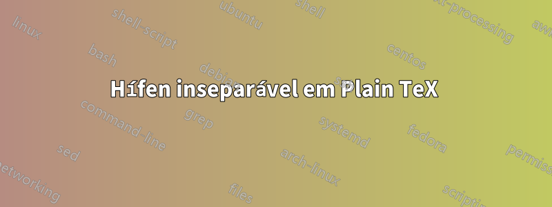 Hífen inseparável em Plain TeX