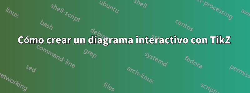 Cómo crear un diagrama interactivo con TikZ