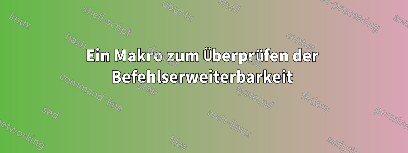 Ein Makro zum Überprüfen der Befehlserweiterbarkeit