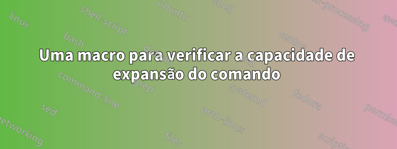 Uma macro para verificar a capacidade de expansão do comando