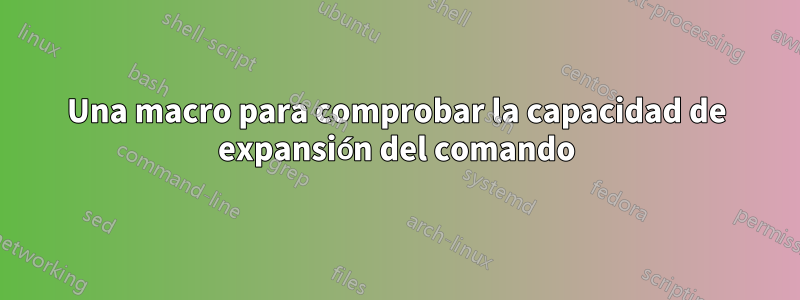 Una macro para comprobar la capacidad de expansión del comando